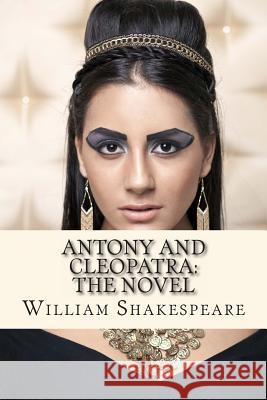 Antony and Cleopatra: The Novel: (Shakespeare's Classic Play Retold As a Novel) Flesh, Thomas 9781495901553 Createspace - książka