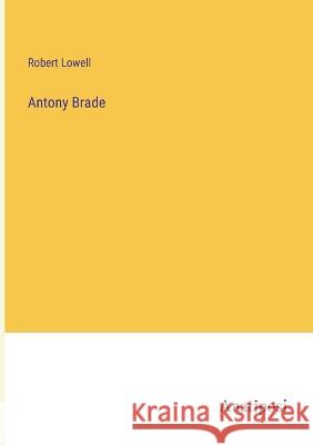 Antony Brade Robert Lowell   9783382503420 Anatiposi Verlag - książka