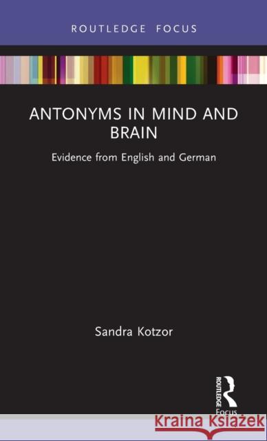 Antonyms in Mind and Brain: Evidence from English and German Sandra Kotzor 9780367461126 Routledge - książka