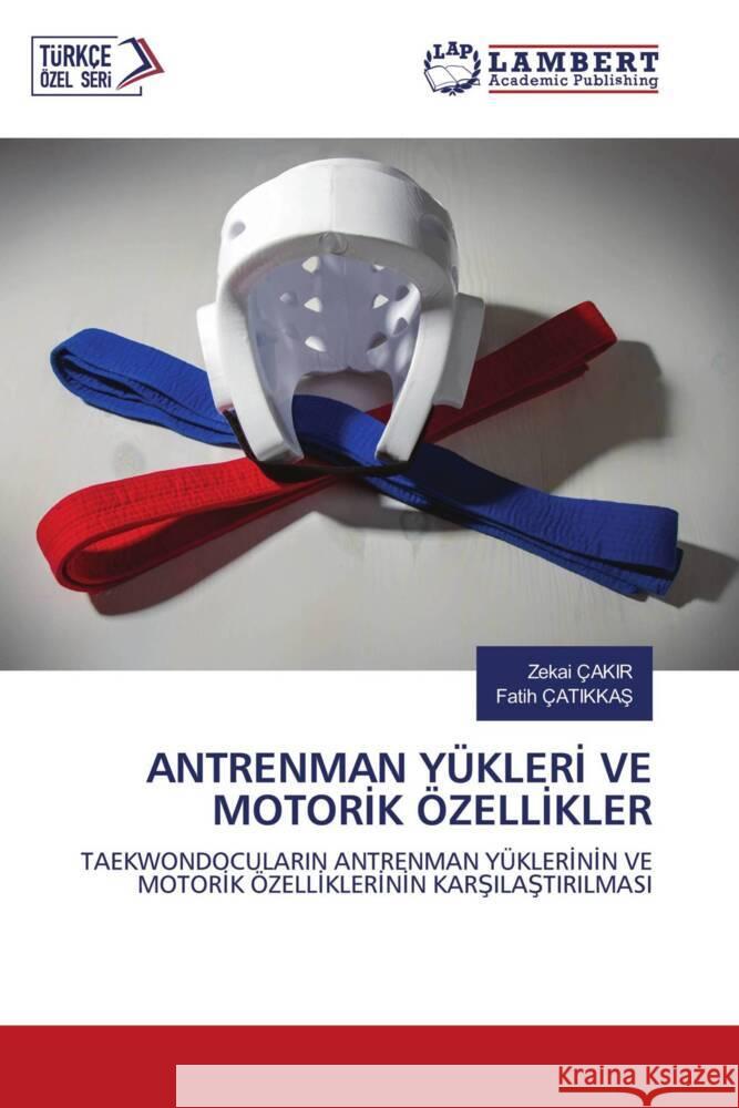 ANTRENMAN YÜKLERI VE MOTORIK ÖZELLIKLER ÇAKIR, Zekai, Çatikkas, Fatih 9786203196252 LAP Lambert Academic Publishing - książka