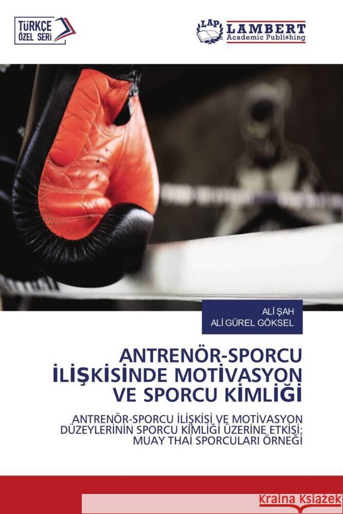 ANTRENÖR-SPORCU ILISKISINDE MOTIVASYON VE SPORCU KIMLIGI SAH, ALI, Göksel, Ali Gürel 9786205493083 LAP Lambert Academic Publishing - książka