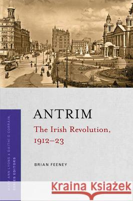 Antrim: The Irish Revolution, 1912-23 Brian Feeney 9781846828607 Four Courts Press - książka