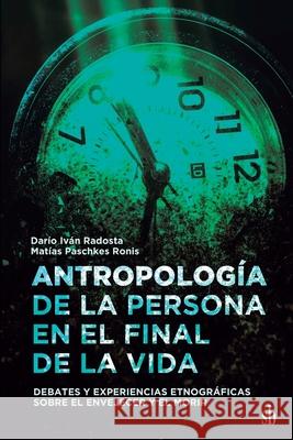 Antropolog?a de la persona en el final de la vida. Debates y experiencias etnogr?ficas sobre el envejecer y el morir Mat?as Paschke Dar?o Radosta 9786316593207 Editorial Sb - książka