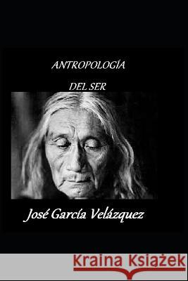 Antropologia del Ser Jose Garcia Velazquez   9798393888084 Independently Published - książka