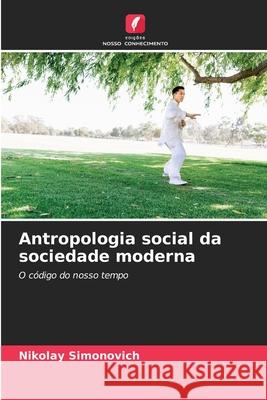 Antropologia social da sociedade moderna Simonovich, Nikolay 9786209271212 Edições Nosso Conhecimento - książka