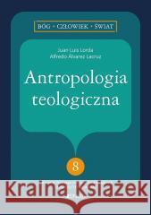 Antropologia teologiczna Juan Luis Lorda, Alfredo lvarez Lacruz, Katarzyna 9788381447263 Jedność - książka