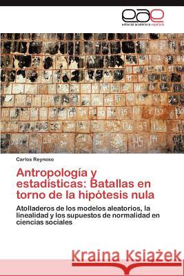 Antropologia y Estadisticas: Batallas En Torno de La Hipotesis Nula Reynoso, Carlos 9783847357254 Editorial Acad Mica Espa Ola - książka