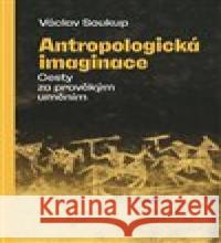 Antropologická imaginace Václav Soukup 9788074656545 Pavel Mervart - książka