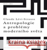 Antropologie a problémy moderního světa Claude Lévi-Strauss 9788024620985 Karolinum - książka