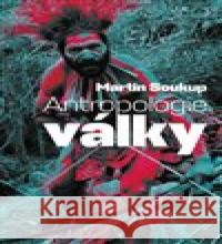 Antropologie války Martin Soukup 9788074656422 Pavel Mervart - książka