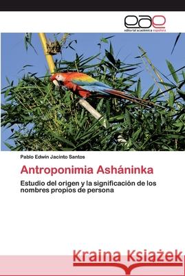 Antroponimia Asháninka Jacinto Santos, Pablo Edwin 9786200403186 Editorial Académica Española - książka