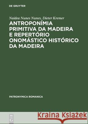 Antroponímia Primitiva Da Madeira E Repertório Onomástico Histórico Da Madeira: (Séculos XV E XVI) Nunes, Naidea Nunes 9783484555136 Max Niemeyer Verlag - książka
