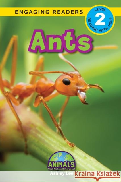 Ants: Animals That Make a Difference! (Engaging Readers, Level 2) Ashley Lee Alexis Roumanis 9781774376225 Engage Books - książka