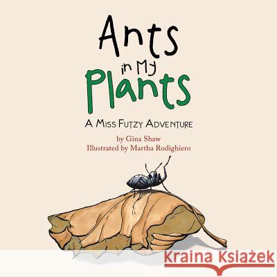 Ants in My Plants: A Miss Futzy Adventure Gina Shaw Martha Rodighiero 9781982228323 Balboa Press - książka