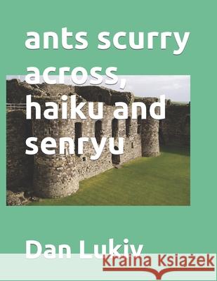 ants scurry across, haiku and senryu Dan Lukiv 9781696798549 Independently Published - książka