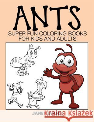 Ants: Super Fun Coloring Books for Kids and Adults Janet Evans (University of Liverpool Hope UK) 9781633831070 Speedy Publishing LLC - książka
