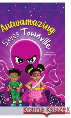 Antwamazing Saves Townville: Antwamazing Salva Townville Antoinette Rose Nicole Hill 9781716411212 Lulu.com - książka