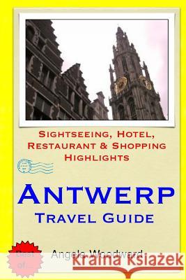 Antwerp Travel Guide: Sightseeing, Hotel, Restaurant & Shopping Highlights Angela Woodward 9781503029033 Createspace - książka