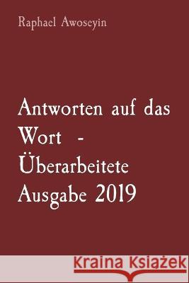 Antworten auf das Wort - UEberarbeitete Ausgabe 2019 Raphael Awoseyin   9781088181355 IngramSpark - książka