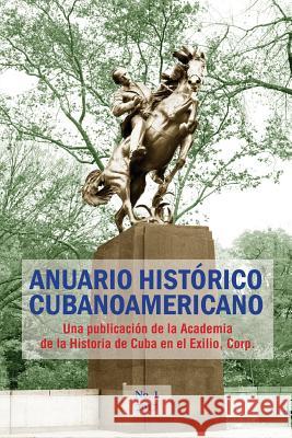 Anuario Histórico Cubanoamericano: No. 1, 2017 Acosta, Antonio a. 9781981194711 Createspace Independent Publishing Platform - książka