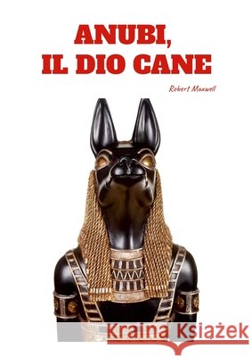 ANUBI - Il Dio Cane Robert Maxwell 9781678113889 Lulu.com - książka