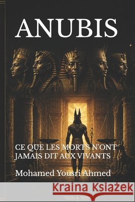 Anubis: CE Que Les Morts n'Ont Jamais Dit Aux Vivants Ahmed, Mohamed Yousri 9798180697950 Independently Published - książka
