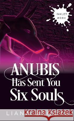 Anubis Has Sent You Six Souls Liana Brooks 9781925825701 Inkprint Press - książka