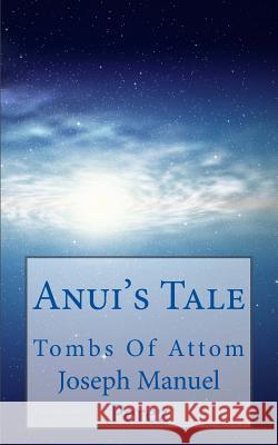 Anui's Tale: Tombs of Attom Joseph Manuel Perez 9781456552855 Createspace - książka