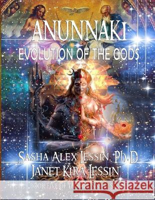 Anunnaki Evolution of the Gods Janet Kira Lessin Sasha Alex Lessi 9781696969871 Independently Published - książka