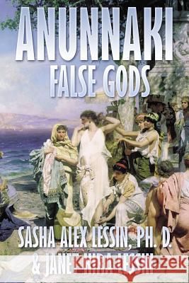 Anunnaki: False Gods Sasha (Alex) Lessi Janet Kira Lessin 9781490334240 Createspace - książka