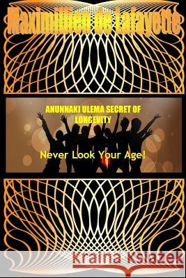 ANUNNAKI ULEMA SECRET OF LONGEVITY. Never Look Your Age De Lafayette, Maximillien 9781329492028 Lulu.com - książka