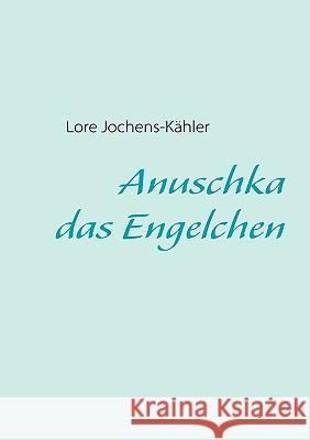 Anuschka, das Engelchen Lore Jochens-Khler 9783837076202 Bod - książka