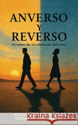 Anverso y Reverso: Un mismo día. Un mismo año. Dos voces. Santana Torrealba, William, Abzueta Hernández, Neucalys 9798287239756 Independently Published - książka