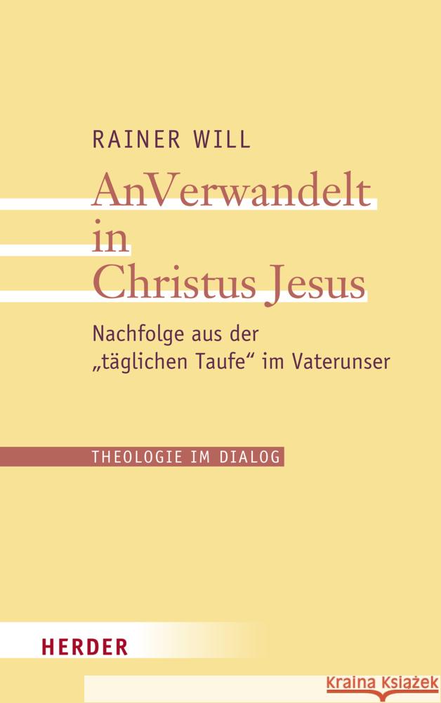 Anverwandelt in Christus Jesus: Nachfolge Aus Der Taglichen Taufe Im Vaterunser Rainer Will 9783451392283 Verlag Herder - książka
