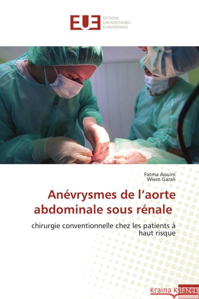 Anévrysmes de l'aorte abdominale sous rénale AOUINI, Fatma, Garali, Wiem 9786138469674 Éditions universitaires européennes - książka
