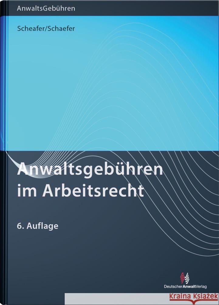 Anwaltsgebühren im Arbeitsrecht Schaefer, Rolf, Schaefer, Malte, Simon, Heike 9783824016815 Deutscher Anwaltverlag - książka
