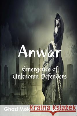 Anwar: Emergence of Unknown Defenders Ghazi Mokammel Hossain 9781365440557 Lulu.com - książka