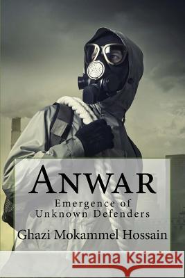 Anwar: Emergence of Unknown Defenders Ghazi Mokammel Hossain 9781537014203 Createspace Independent Publishing Platform - książka