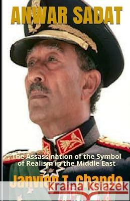 Anwar Sadat: The Assassination of the Symbol of Realism in the Middle East Janvier Tchouteu, Janvier T Chando 9781983281556 Independently Published - książka