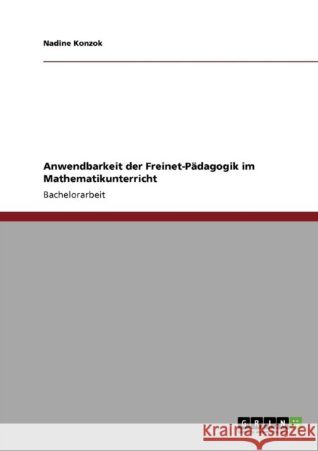 Anwendbarkeit der Freinet-Pädagogik im Mathematikunterricht Konzok, Nadine 9783640767267 Grin Verlag - książka