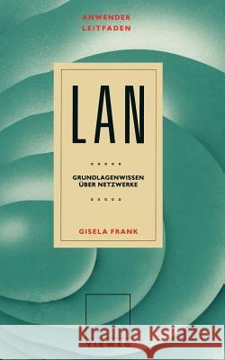 Anwenderleitfaden LAN: Grundlagenwissen Über Netzwerke Frank, Gisela 9783528047344 Vieweg+teubner Verlag - książka