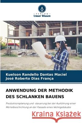 ANWENDUNG DER METHODIK DES SCHLANKEN BAUENS Dantas Maciel, Kuelson Rândello, Dias França, José Roberto 9786208482879 Verlag Unser Wissen - książka