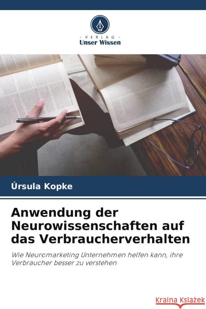 Anwendung der Neurowissenschaften auf das Verbraucherverhalten Ursula Kopke   9786206131182 Verlag Unser Wissen - książka