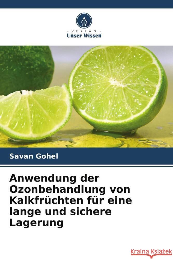 Anwendung der Ozonbehandlung von Kalkfrüchten für eine lange und sichere Lagerung Gohel, Savan 9786205017296 Verlag Unser Wissen - książka