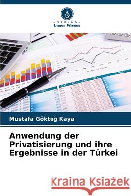 Anwendung der Privatisierung und ihre Ergebnisse in der Türkei Kaya, Mustafa Göktug 9786209093814 Verlag Unser Wissen - książka