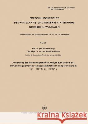 Anwendung Der Thermomagnetischen Analyse Zum Studium Des Umwandlungsverhaltens Von Eisenwerkstoffen Im Temperaturbereich Von -150°c Bis +1500°c Lange, Heinrich 9783663035152 Vs Verlag Fur Sozialwissenschaften - książka