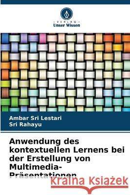Anwendung des kontextuellen Lernens bei der Erstellung von Multimedia-Präsentationen Sri Lestari, Ambar, Rahayu, Sri 9786209144097 Verlag Unser Wissen - książka