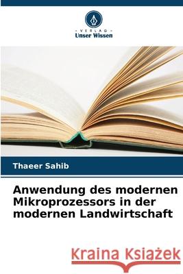 Anwendung des modernen Mikroprozessors in der modernen Landwirtschaft Sahib, Thaeer 9786208650667 Verlag Unser Wissen - książka