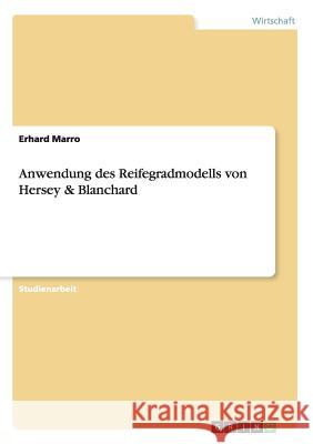 Anwendung des Reifegradmodells von Hersey & Blanchard Erhard Marro   9783656955290 Grin Verlag Gmbh - książka