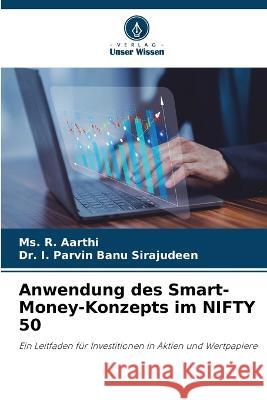 Anwendung des Smart-Money-Konzepts im NIFTY 50 MS R Aarthi Dr I Parvin Banu Sirajudeen  9786206103738 Verlag Unser Wissen - książka